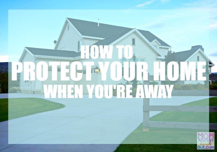Tips to Protect Your Home When You are Away
