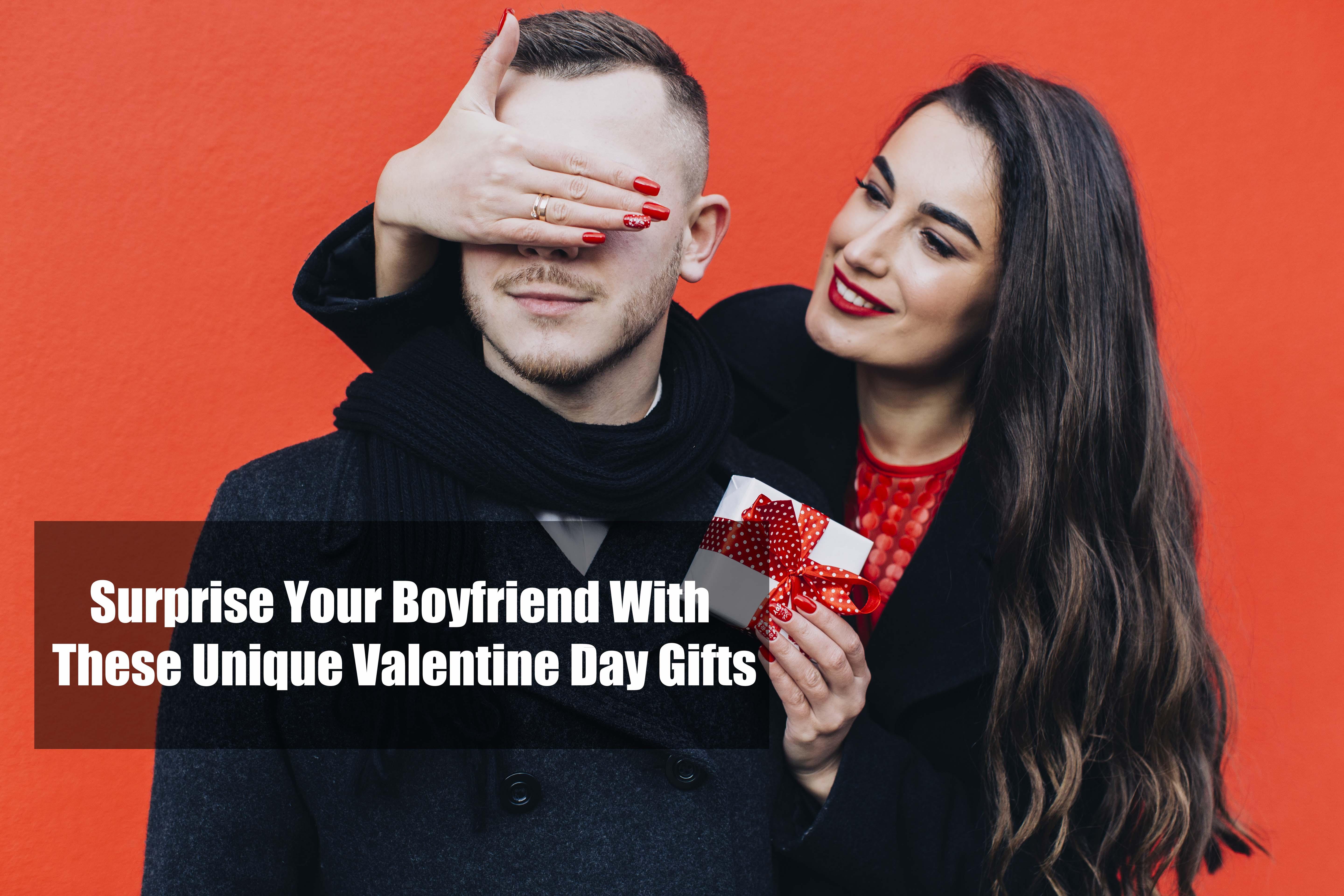 Surprise Your Boyfriend With These Unique Valentine Day Gifts