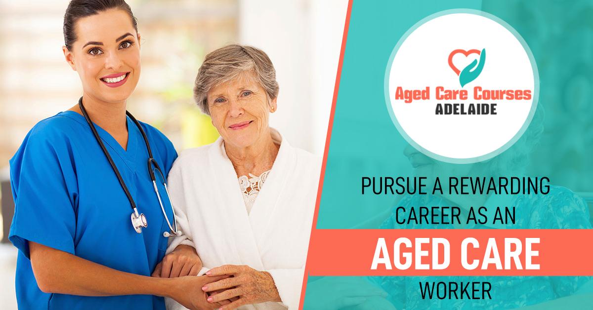 Pursue A Rewarding Career As An Aged Care Worker  