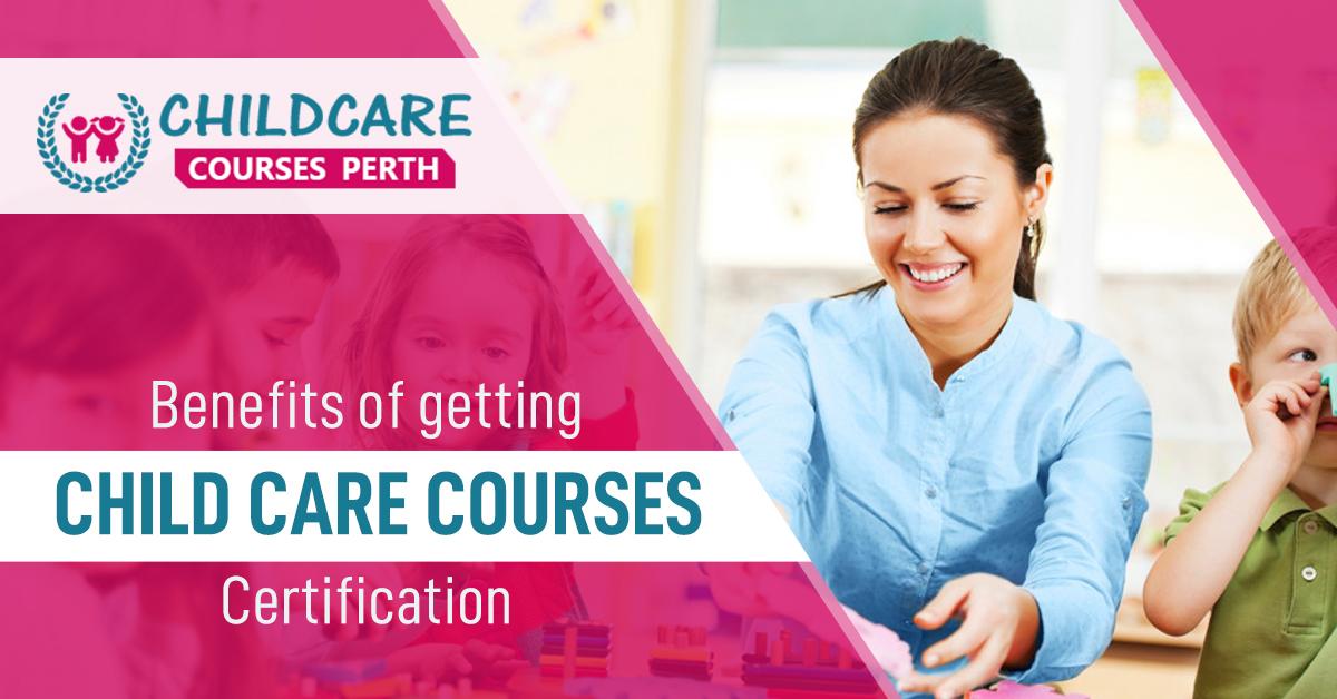 Benefits of getting child care courses Certification