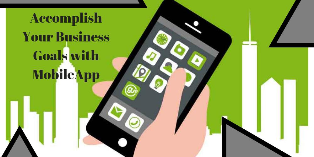 Step-by-step Guide to Accomplish Your Business Goals through a Mobile App