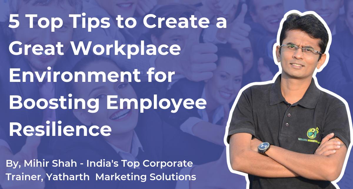 5 Top Tips to Create a Great Workplace Environment for Boosting Employee Resilience