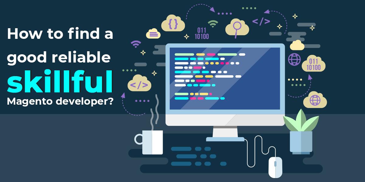 How to find a good reliable skillful Magento developer?