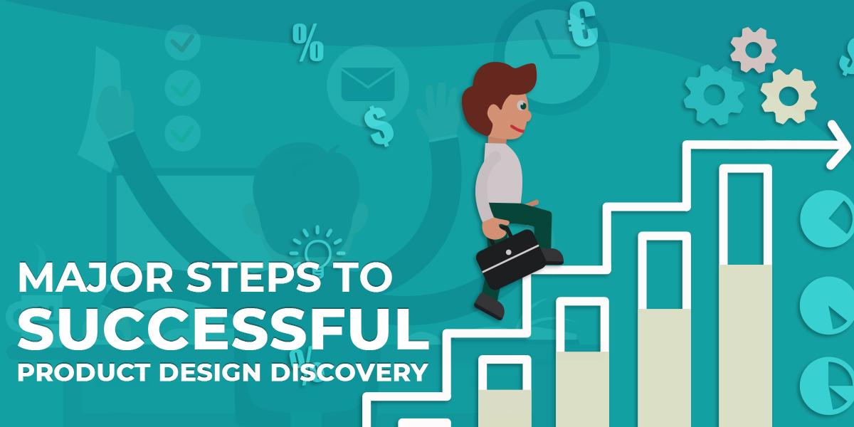 Major Steps to Successful Product Design Discovery