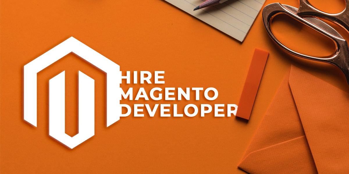 Planning to Hire Magento Developer? 8 Key Factors to Consider