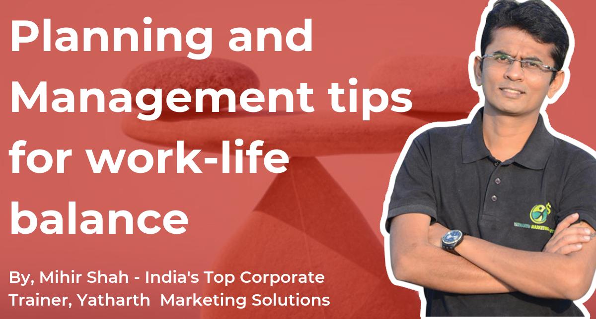 Learn 11 Planning and Management tips for work-life balance