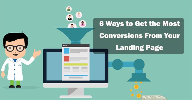 6 Ways to Get the Most Conversions From Your Landing Page