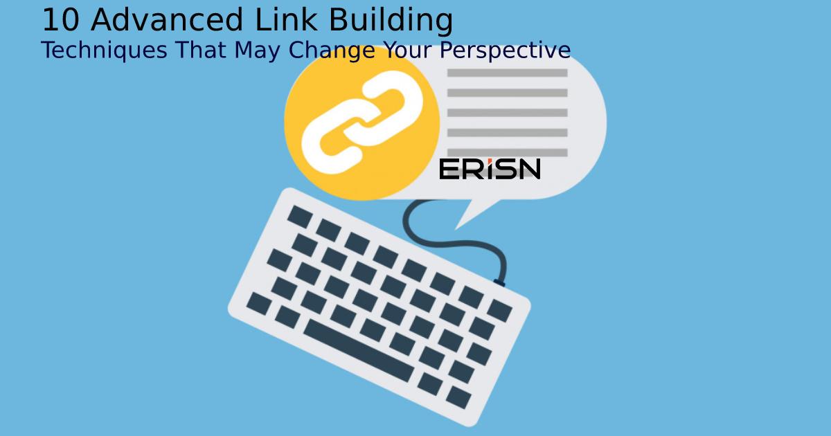 10 Advanced Link Building Techniques That May Change Your Perspective 