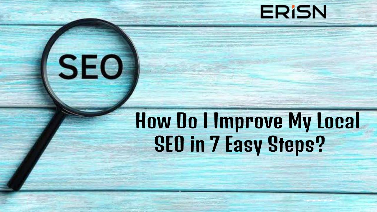 How Do I Improve My Local SEO in 7 Easy Steps?