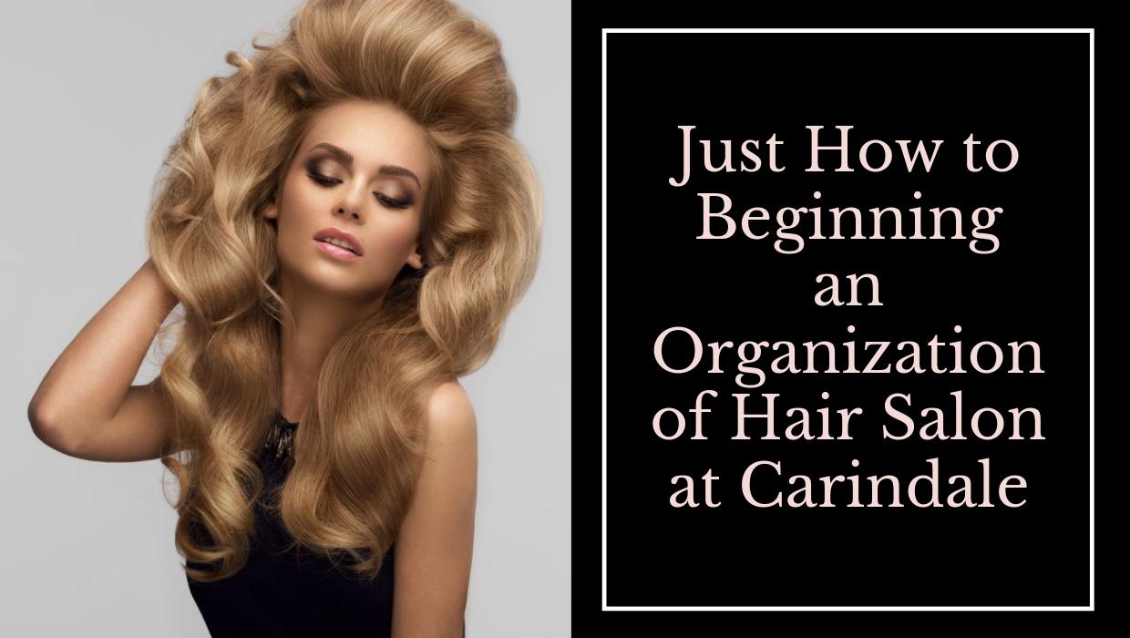 Just How to Beginning an Organization of Hair Salon at Carindale