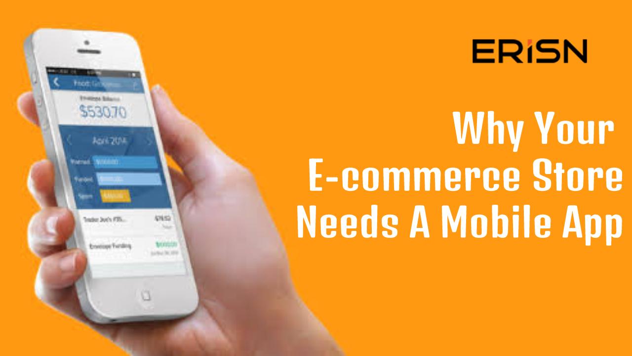 Why Your E-commerce Store Needs A Mobile App