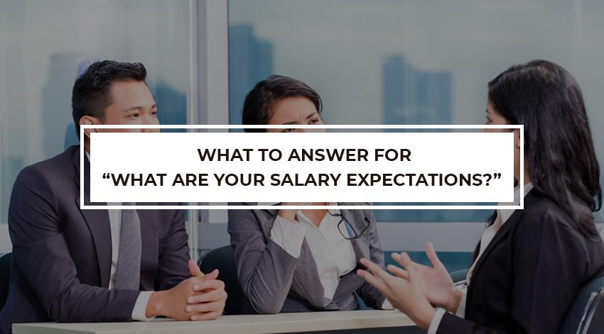 What to answer for “What Are Your Salary Expectations?”