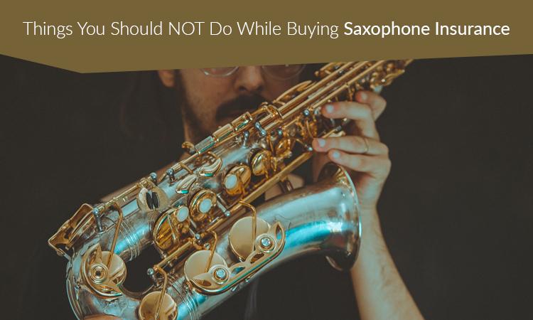 Things You Should NOT Do While Buying Saxophone Insurance