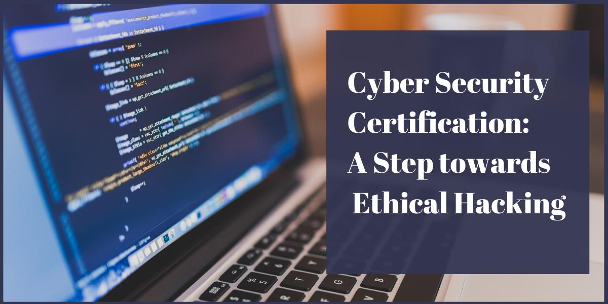 Cyber Security Certification: A Step towards Ethical Hacking