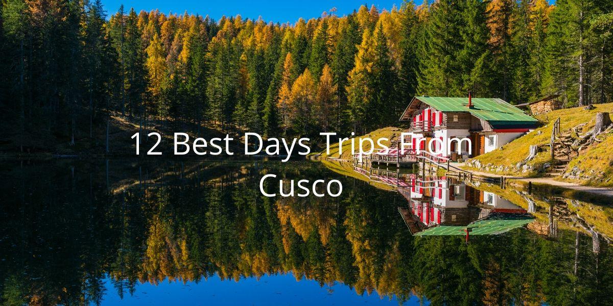 12 Best Day Trips From Cusco