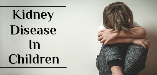 All That You Should Know About Kidney Disease in Children