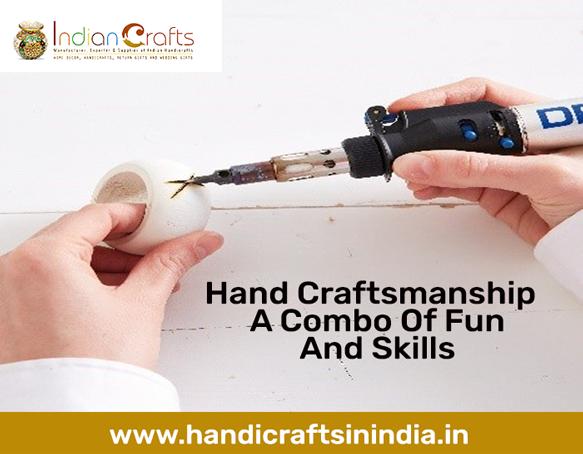 Hand Craftsmanship - A Combo Of Fun And Skills