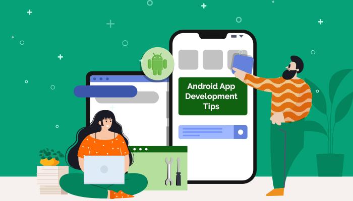 Android App Development Tips That Every Developer Should Follow