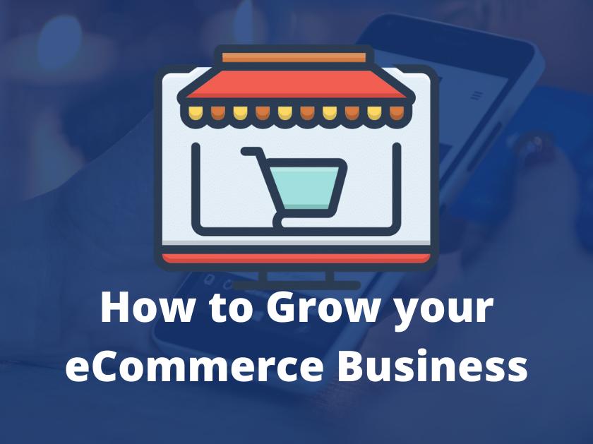 How to Grow your eCommerce Business: Effective Tips