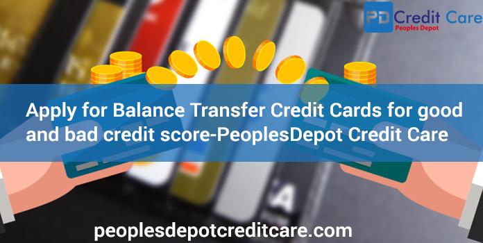 Apply for Balance Transfer Credit Cards for good and Bad Credit Score-Peoples Depot Credit Care
