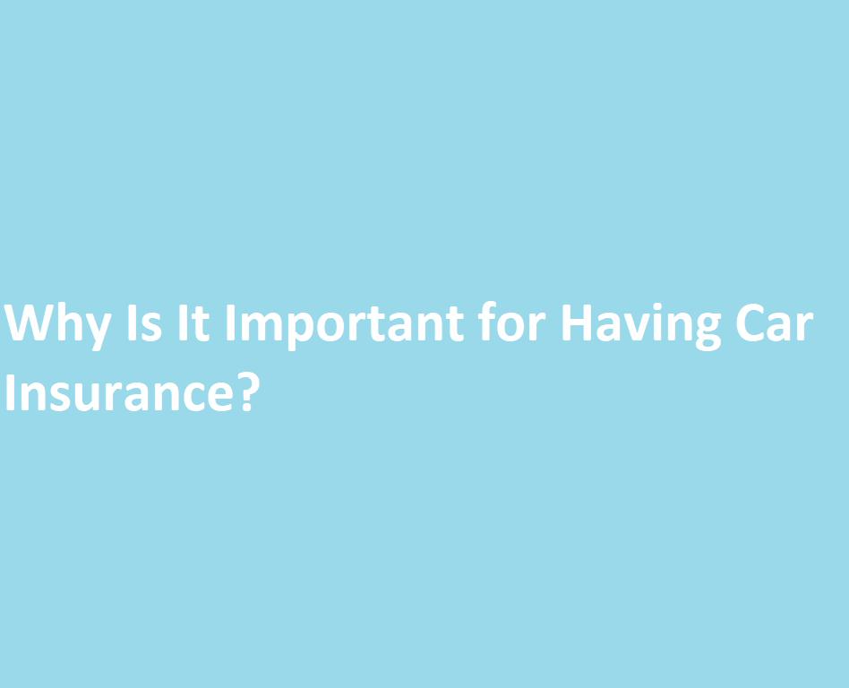 Why Is It Important for Having Car Insurance?