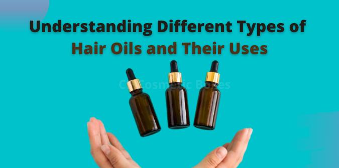 Understanding Different Types of Hair Oils and Their Uses