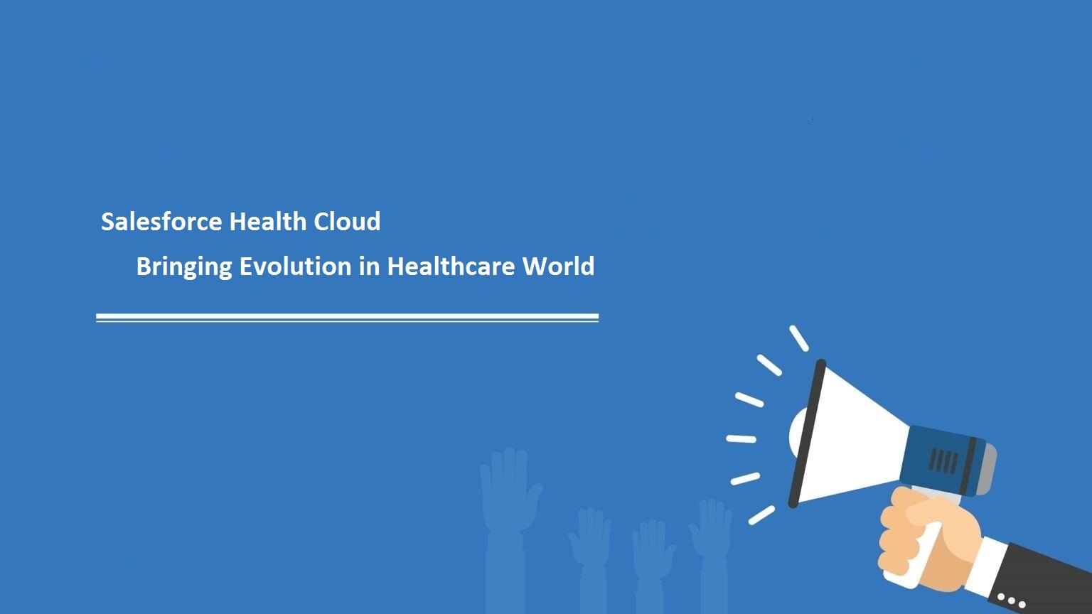 Salesforce Health Cloud- Bringing Evolution in Healthcare World