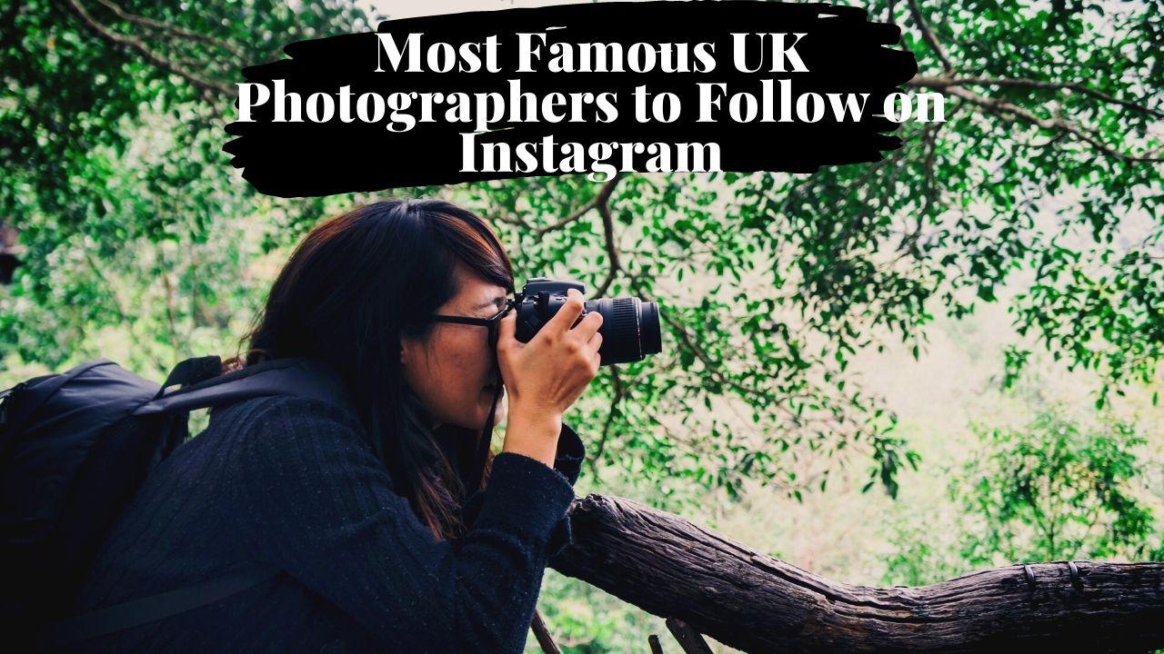 Most Famous UK Photographers to Follow on Instagram