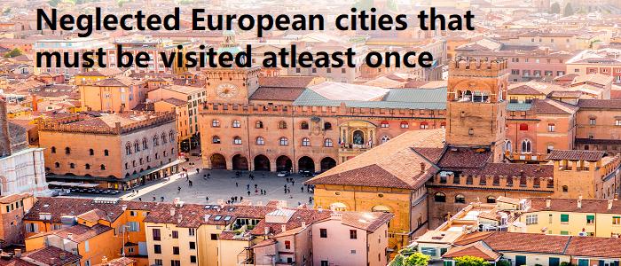 Neglected European cities that must be visited atleast once