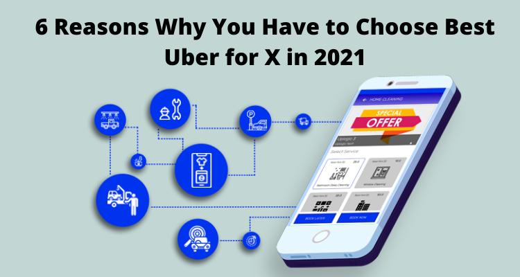 6 Reasons Why You Have to Choose Best Uber for X in 2021