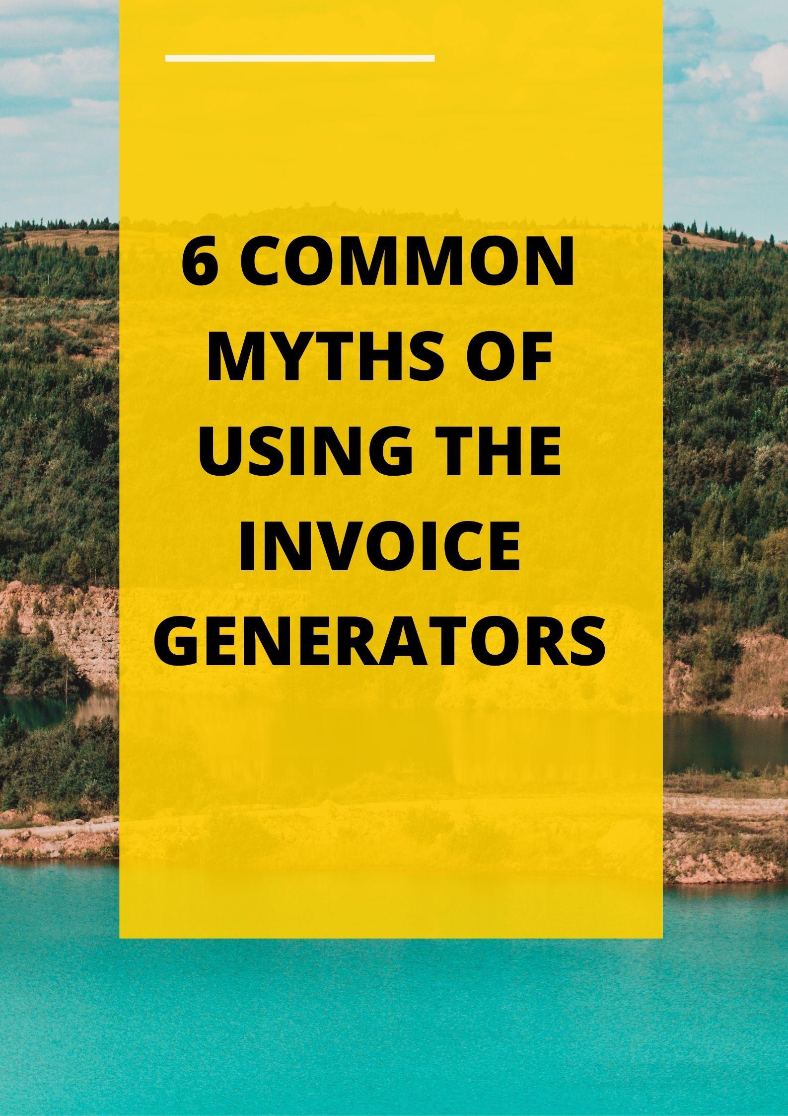 6 The common myths of using the Invoice Generators