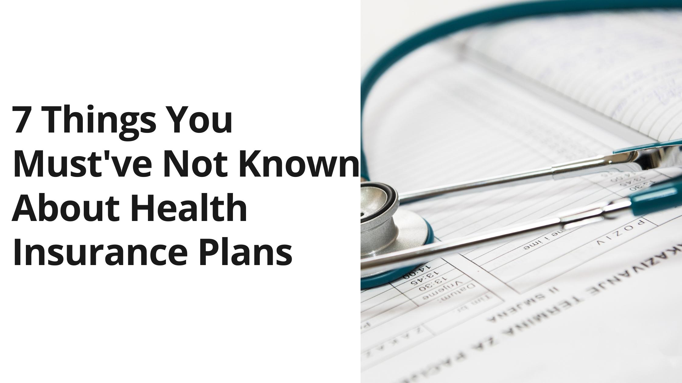 7 Things You Must've Not Known About Health Insurance Plans