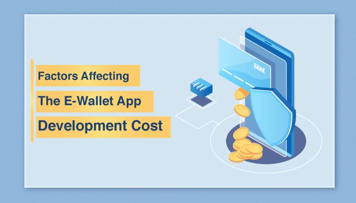 Factors Affecting The E-Wallet App Development Cost