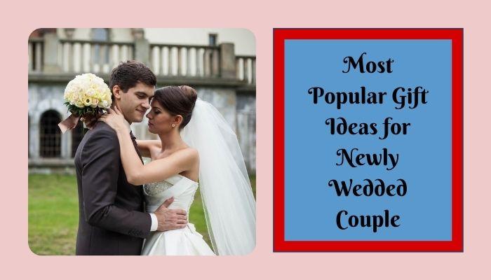 Most Popular Gift Ideas For Newly Wedded Couple