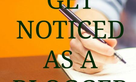 HOW TO GET NOTICED AS A BLOGGER