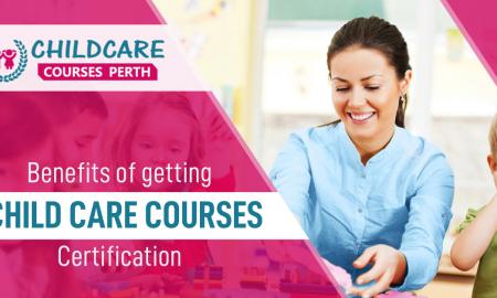 Benefits of getting child care courses Certification
