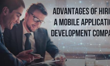 Advantages of Hiring a Mobile Application Development Company