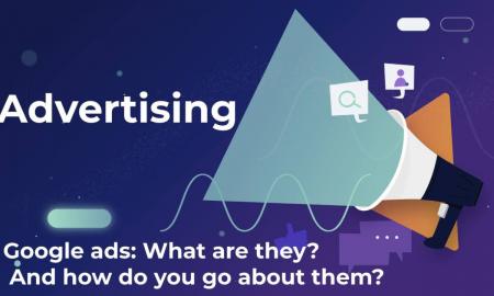 Google ads: What are they? And how do you go about them?