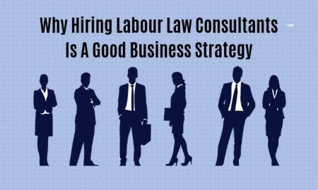 Why Hiring Labour Law Consultants Is A Good Business Strategy