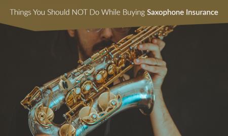 Things You Should NOT Do While Buying Saxophone Insurance