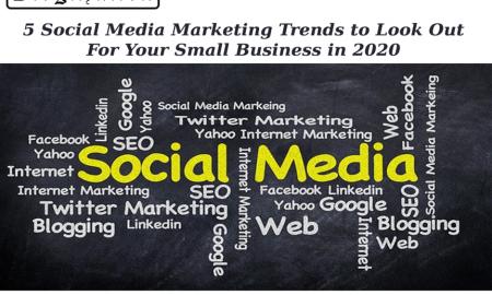 5 Social Media Marketing Trends To Look Out For Your Small Business In 2020