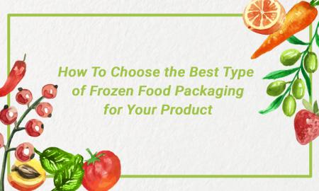 How To Choose the Best Type of Frozen Food Packaging for Your Product