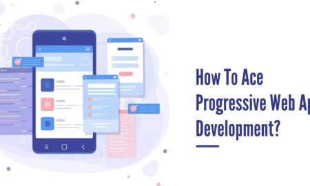 How To Ace Progressive Web App Development?