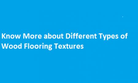Know More about Different Types of Wood Flooring Textures