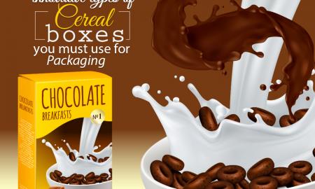 5 Innovative Types Of Cereal Boxes You Must Use For Packaging