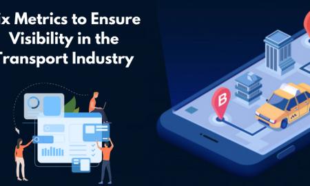 Six Metrics to Ensure Visibility in the  Transport Industry
