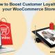 Boost Customer Loyalty on your WooCommerce Store:How?