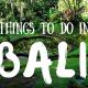 Top 5 Things you Must Include in your Itinerary While in Bali